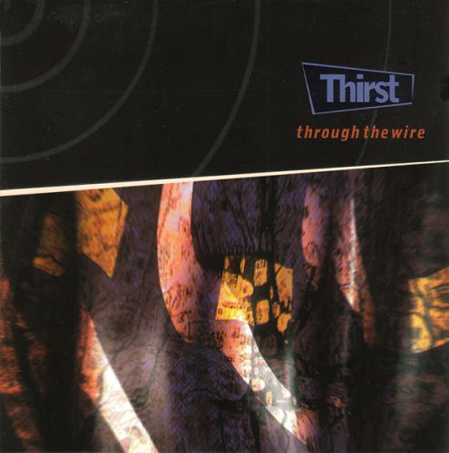 Thirst/Through The Wire